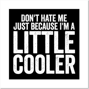 Don't Hate Me Just Because I'm A Little Cooler (White) Posters and Art